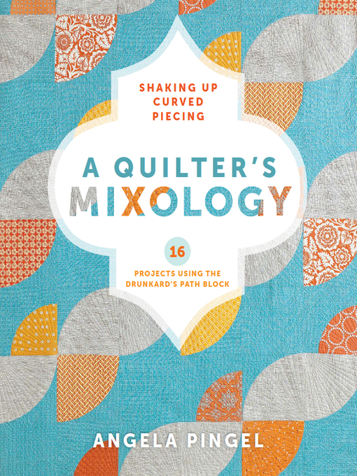 Title details for A Quilter's Mixology by Angela Pingel - Available